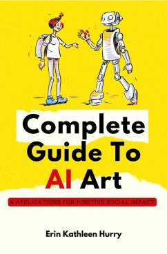 Complete Guide To AI Art (eBook, ePUB) - Hurry, Erin Kathleen