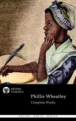 Delphi Complete Works of Phillis Wheatley Illustrated (eBook, ePUB) - Wheatley, Phillis