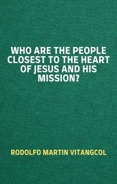 Who are the People Closest to the Heart of Jesus and His Mission? (eBook, ePUB) - Vitangcol, Rodolfo Martin