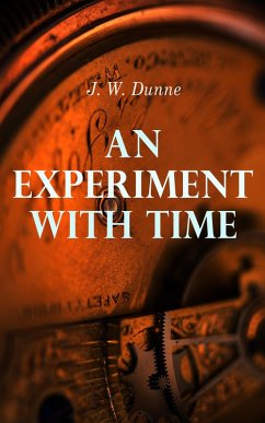An Experiment with Time (eBook, ePUB) - Dunne, J. W.