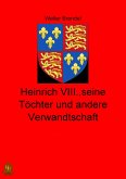 Heinrich VIII., seine Töchter und andere Verwandtschaft (eBook, ePUB)