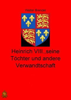 Heinrich VIII., seine Töchter und andere Verwandtschaft (eBook, ePUB) - Brendel, Walter