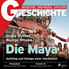 G/GESCHICHTE - Die Maya: Aufstieg und Kollaps einer Hochkultur (MP3-Download) - G/GESCHICHTE