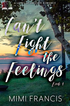 Can't Fight The Feelings (The Loves of Lakeside, #4) (eBook, ePUB) - Francis, Mimi