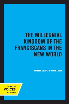 The Millennial Kingdom of the Franciscans in the New World (eBook, ePUB) - Phelan, John Leddy