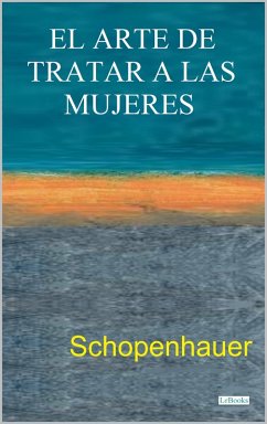 EL ARTE DE TRATAR A LAS MUJERES (eBook, ePUB) - Schopenhauer, Arthur