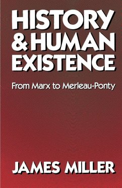 History and Human Existence-From Marx to Merleau-Ponty (eBook, ePUB) - Miller, James