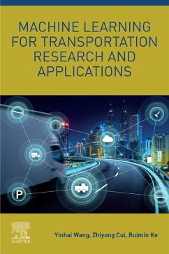 Machine Learning for Transportation Research and Applications (eBook, ePUB) - Wang, Yinhai; Cui, Zhiyong; Ke, Ruimin