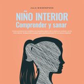 Niño Interior - comprender y sanar: Cómo reconocer los conflictos no resu-eltos dentro de ti, entrar en contacto con tu niño interior, fortalecerlo y sanarlo para que florezca por fin con plena vitalidad (MP3-Download)