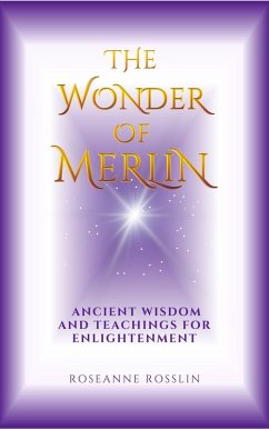 The Wonder of Merlin: Ancient Wisdom and Teachings for Enlightenment (eBook, ePUB) - Rosslin, Roseanne