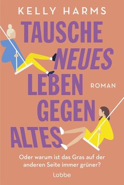 Tausche neues Leben gegen altes (eBook, ePUB) - Harms, Kelly