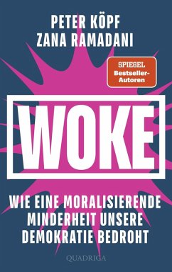 WOKE - Wie eine moralisierende Minderheit unsere Demokratie bedroht (eBook, ePUB) - Ramadani, Zana; Köpf, Peter