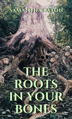 The Roots In Your Bones (eBook, ePUB) - Eaton, Samantha