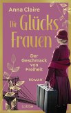 Der Geschmack von Freiheit / Die Glücksfrauen Bd.1 (eBook, ePUB)