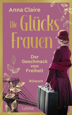 Der Geschmack von Freiheit / Die Glücksfrauen Bd.1 (eBook, ePUB) - Claire, Anna