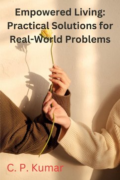 Empowered Living: Practical Solutions for Real-World Problems (eBook, ePUB) - Kumar, C. P.