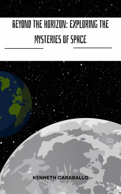 Beyond the Horizon: Exploring the Mysteries of Space (eBook, ePUB) - Caraballo, Kenneth