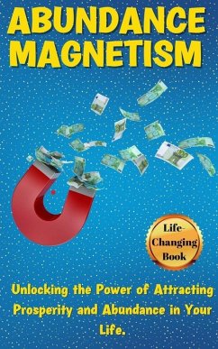 Abundance Magnetism: Unlocking the Power of Attracting Prosperity and Abundance in Your Life. (eBook, ePUB) - Adams, Rose