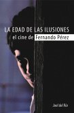 La edad de las ilusiones. El cine de Fernando Pérez (eBook, ePUB)