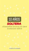 10 AÑOS SOLTERA (eBook, ePUB) 10 AÑOS SOLTERA (eBook, ePUB)