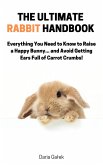 The Ultimate Rabbit Handbook (eBook, ePUB)