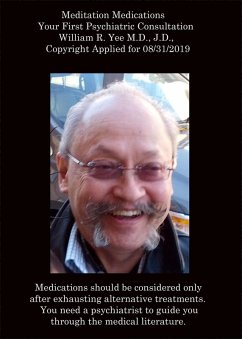Meditation Medications Your First Psychiatric Consultation William R. Yee M.D., J.D., Copyright Applied for 08/31/2019 (eBook, ePUB) - Yee, William