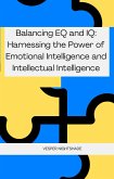 Balancing EQ and IQ: Harnessing the Power of Emotional Intelligence and Intellectual Intelligence (eBook, ePUB)