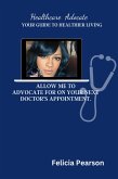 ALLOW ME TO ADVOCATE FOR YOU ON YOUR NEXT DOCTORS APPOINTMENT. (eBook, ePUB)