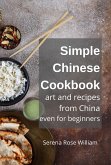 Simple Chinese Cookbook - Art and Recipes from China even for Beginners (eBook, ePUB)
