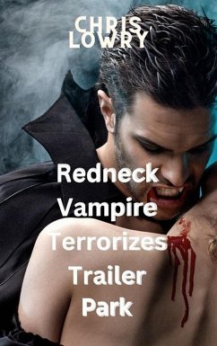 Redneck Vampire Terrorizes Trailer Park (eBook, ePUB) - Lowry, Chris
