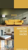 Amazing Decor Hacks (Self Help) (eBook, ePUB) Amazing Decor Hacks (Self Help) (eBook, ePUB)
