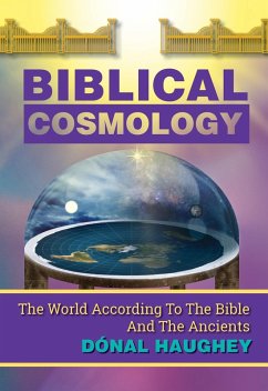 Biblical Cosmology: The World According To The Bible And The Ancients (eBook, ePUB) - Haughey, Dónal
