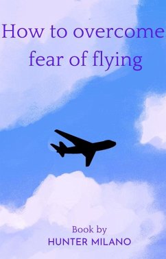 How To Overcome Fear Of Flying (Life Hacks, #1) (eBook, ePUB) - Milano, Hunter