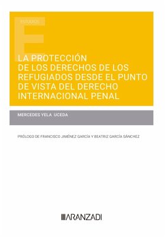 La protección de los derechos de los refugiados desde el punto de vista del derecho Internacional penal (eBook, ePUB) - Yela Uceda, Mercedes