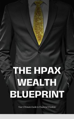 The HPAX Wealth Blueprint: Your Ultimate Guide to Financial Freedom (eBook, ePUB) - Parker, Hunter