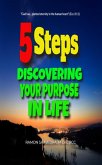 Five Steps: Discovering Your Purpose In Life (eBook, ePUB)