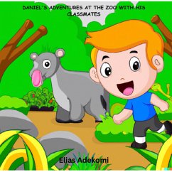 DANIEL'S ADVENTURES AT THE ZOO WITH HIS CLASSMATES (eBook, ePUB) - Adekomi, Elias