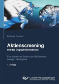 Aktienscreening mit der Doppelmixmethode. Eine empirische Studie zum Auffinden der richtigen Aktien