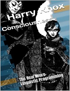 Consciousness: The Real Neuro-Linguistic Programming (eBook, ePUB) - Knox, Harry