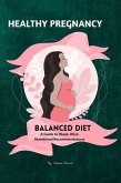 Healthy Pregnancy : Balanced Diet, A Guide to Week-wise Nutritional Recommendations (eBook, ePUB)