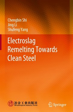 Electroslag Remelting Towards Clean Steel - Shi, Chengbin;Li, Jing;Yang, Shufeng