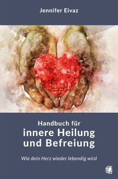 Handbuch für innere Heilung und Befreiung (eBook, ePUB) - Eivaz, Jennifer