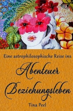 Eine astrophilosophische Reise ins Abenteuer Beziehungsleben - Peel, Tina