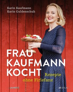 Frau Kaufmann kocht Rezepte ohne Firlefanz - Kaufmann, Karin;Guldenschuh, Karin