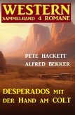 Desperados mit der Hand am Colt: Western Sammelband 4 Romane (eBook, ePUB)