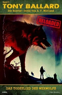 Tony Ballard - Reloaded, Band 5: Das Todeslied des Werwolfs - Morland, A. F.