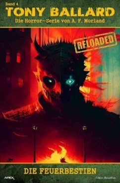 Tony Ballard - Reloaded, Band 4: Die Feuerbestien - Morland, A. F.