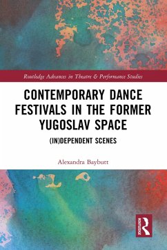 Contemporary Dance Festivals in the Former Yugoslav Space (eBook, ePUB) - Baybutt, Alexandra
