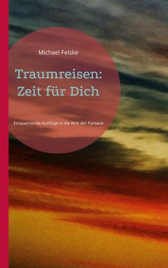 Traumreisen: Zeit für Dich - Felske, Michael