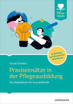 Praxiseinsätze in der Pflegeausbildung - Kriesten, Dr. Ursula